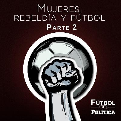 Mujeres, Rebeldía y Fútbol - Parte 2