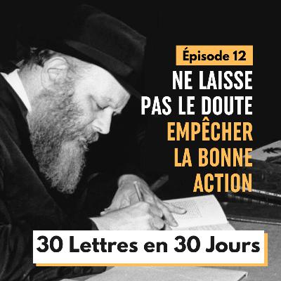 Ne laisse pas le doute empêcher l'action - Épisode 12 - 30 Lettres en 30 jours 5786 Ne laisse pas le doute empêcher l'action - Épisode 12 - 30 Lettres en 30 jours 5786