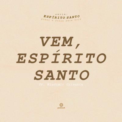 Vem Espírito Santo - Pr. Wladimir Grisante Vem Espírito Santo - Pr. Wladimir Grisante