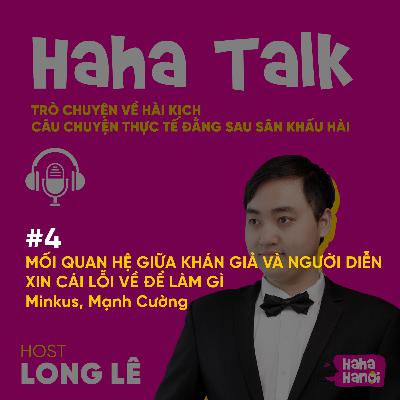 #4 - Haha Talk - Mối quan hệ giữa khán giả và người diễn, Xin cái lỗi về để làm gì - Minkus, Mạnh Cường #4 - Haha Talk - Mối quan hệ giữa khán giả và người diễn, Xin cái lỗi về để làm gì - Minkus, Mạnh Cường