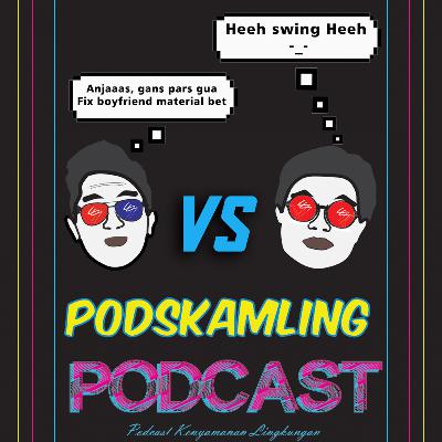 Pods 05 : Kelakuan Jantan