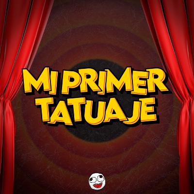 MI PRIMER TATUAJE MI PRIMER TATUAJE