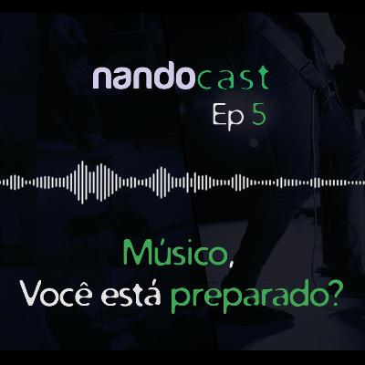 Músico, você está preparado? NandoCast ep 05 Músico, você está preparado? NandoCast ep 05