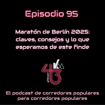 #95 Maratón de Berlín 2025: claves, consejos y lo que esperamos de este finde
