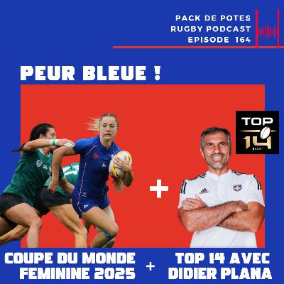 Ep. 164 :  Peur Bleue ! Coupe du Monde Féminine 2025 + 2025 TOP 14 Preview avec Didier Plana