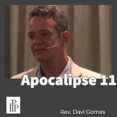 Apocalipse 11 - Rev. Davi Gomes Apocalipse 11 - Rev. Davi Gomes