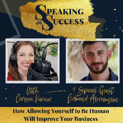 How Allowing Yourself to Be Human Will Improve Your Business with Edmond Abramyan