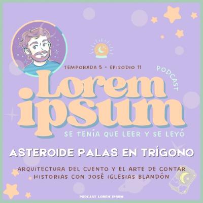T05E11: Asteroide Palas en Trígono | Arquitectura del cuento con José Iglesias Blandón T05E11: Asteroide Palas en Trígono | Arquitectura del cuento con José Iglesias Blandón