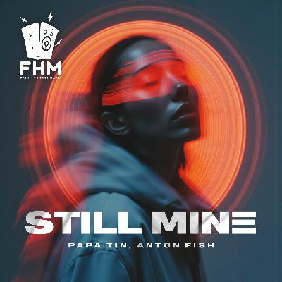 Papa Tin, Anton Fish - Still Mine