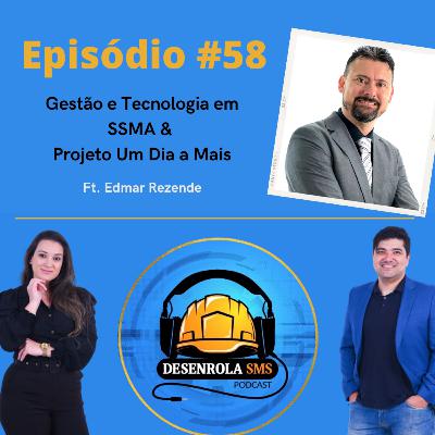 Epiódio #58 - Gestão e Tecnologia em SSMA & Projeto Um Dia a Mais (Edmar Rezende)