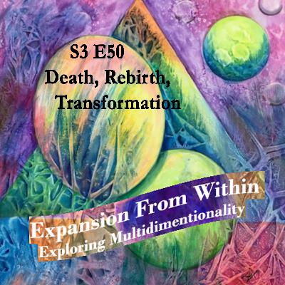 Episode #50 Death, Rebirth, Transformation