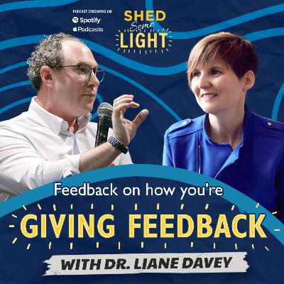 Feedback on How You're Giving Feedback with Dr. Liane Davey Feedback on How You're Giving Feedback with Dr. Liane Davey