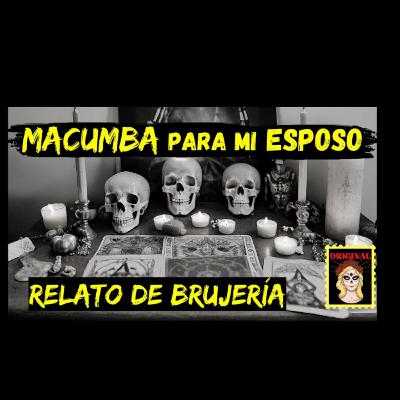 👉Macumba para mi Esposo. Relato de Brujería. (Viviendo con el miedo)