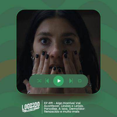 LoGGadoCast 491 - Algo Horrível Vai Acontecer, Lindas e Letais, Paradise, A Isca, Demolidor: Renascido e muito mais