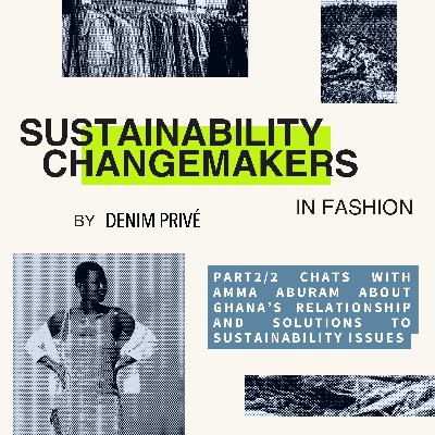 Episode 18: Part2/2 Chats with Amma Aburam about Ghana’s Relationship and Solutions to Sustainability Issues