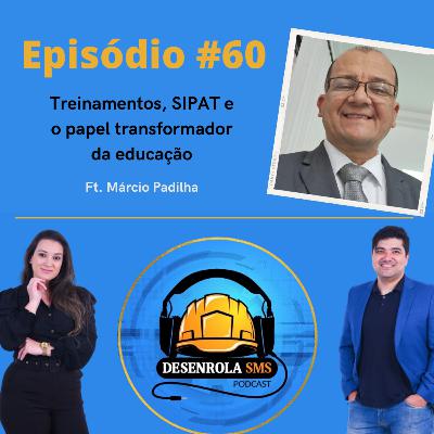 Episódio #60 - Treinamentos, SIPAT e o papel transformador da educação (Márcio Padilha)