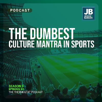 Season 9 Episode 34: The Dumbest Cultural Mantra in Sports