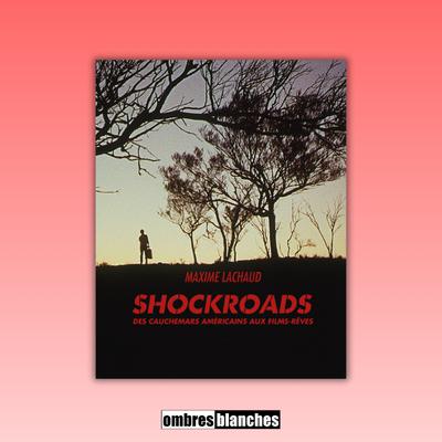 Maxime Lachaud → Shockroads. Des cauchemars américains aux films-rêves Maxime Lachaud → Shockroads. Des cauchemars américains aux films-rêves