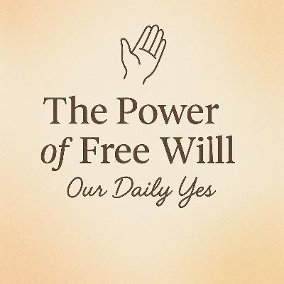 The Power of Free Will: Our Daily Yes