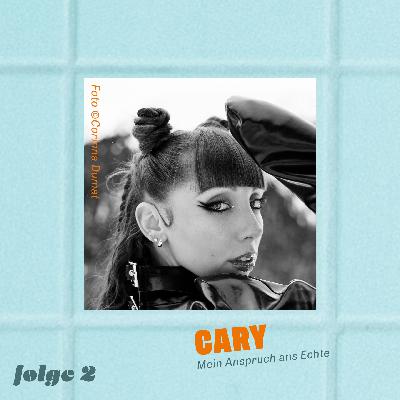 Cary – Mein Anspruch ans Echte