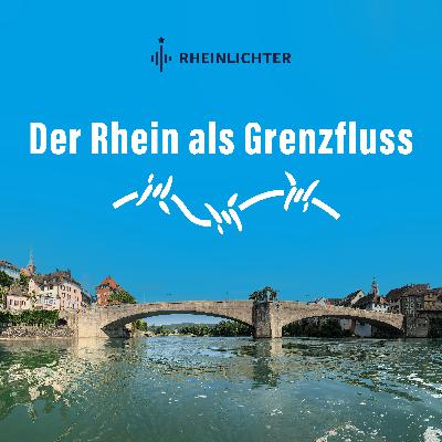 Folge 1 - Der Rhein als Grenzfluss