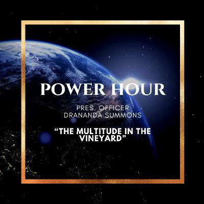 “The Multitude in the Vineyard” Power Hour w/Drananda Summons
