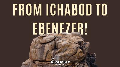 From Ichabod to Ebenezer - Pastor Lee Brown