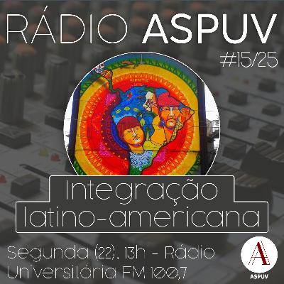 Rádio ASPUV #15/25 | Integração latino-americana Rádio ASPUV #15/25 | Integração latino-americana
