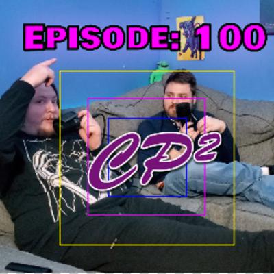 CP² Podcast - Episode 100