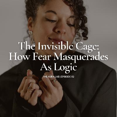 052. The Invisible Cage: How Fear Masquerades As Logic