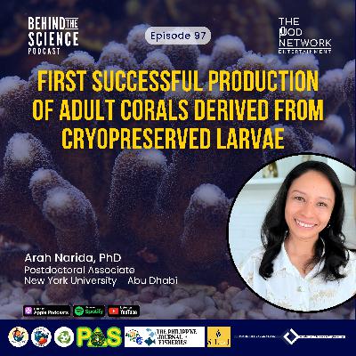 Ep97 - First successful production of adult corals derived from cryopreserved larvae Ep97 - First successful production of adult corals derived from cryopreserved larvae
