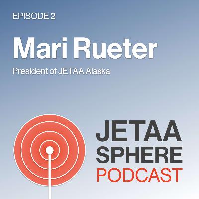 Ep 002 JETAA-sphere: Mari Rueter (JETAA Alaska President) Ep 002 JETAA-sphere: Mari Rueter (JETAA Alaska President)