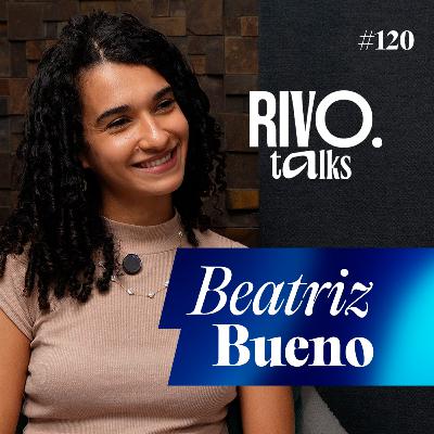BEATRIZ BUENO | RivoTalks #120