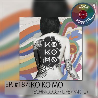 Episode 187 – Ko Ko Mo – Technicolor Life – Part 2