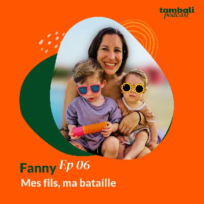 EP06 - Fanny, mes fils ma bataille EP06 - Fanny, mes fils ma bataille