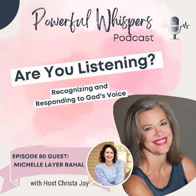 EP 80: Are you Listening? Recognizing and Responding to God's Voice with Guest Michelle Layer Rahal