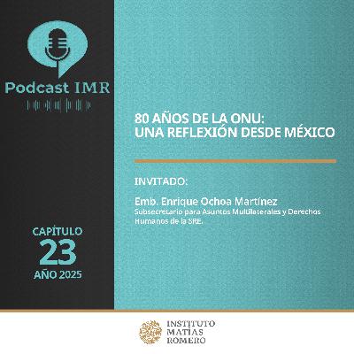 Podcast IMR - 80 años de la ONU: una reflexión desde México