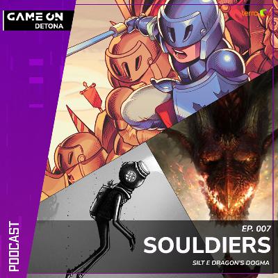 #007 - Souldiers, Silt e Dragon's Dogma #007 - Souldiers, Silt e Dragon's Dogma