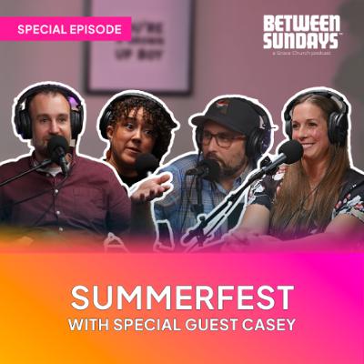 Summerfest with Special Guest Casey | Ep 277