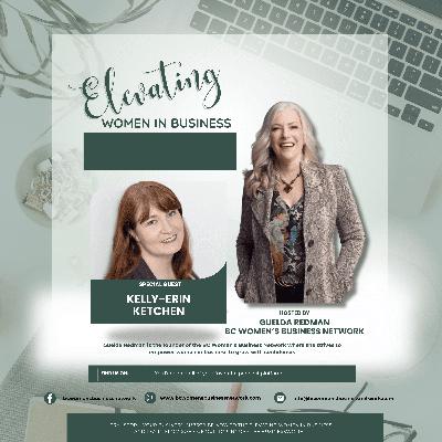 Building a Business, Mentorship, and Networking: Kelly-Erin Ketchen Building a Business, Mentorship, and Networking: Kelly-Erin Ketchen