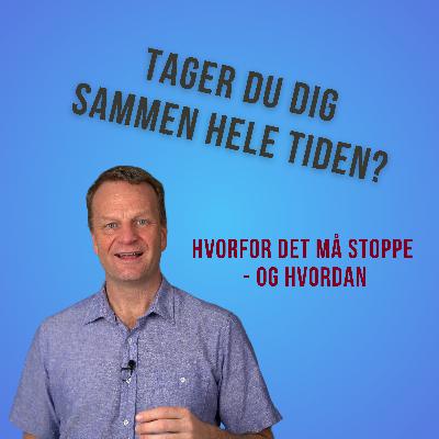 Tager du dig sammen hele tiden?