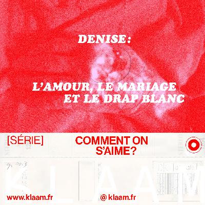 Denise : L'amour, le mariage et le drap blanc