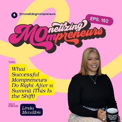 152 What Successful Mompreneurs Do Right After a Summit (This Is the Shift) 152 What Successful Mompreneurs Do Right After a Summit (This Is the Shift)
