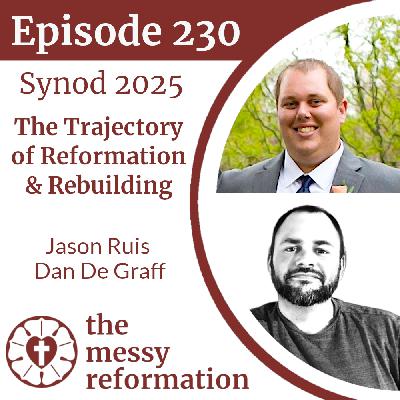 Episode 230: Synod 2025 — The Trajectory of Reformation & Rebuilding