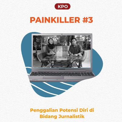 [PAINKILLER #3 : Penggalian Potensi Diri di Bidang Jurnalistik]