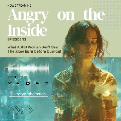 S1 E13 What ADHD Women Don’t Recognize: The Slow Burn Before Burnout S1 E13 What ADHD Women Don’t Recognize: The Slow Burn Before Burnout
