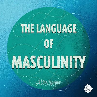 The language of Masculinity