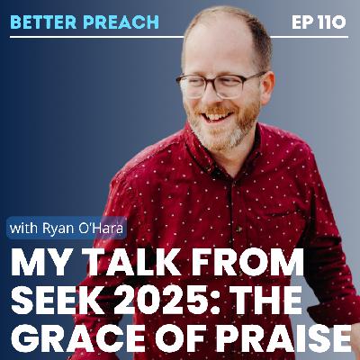 110. My Talk from SEEK 2025: The Grace of Praise with Ryan O'Hara