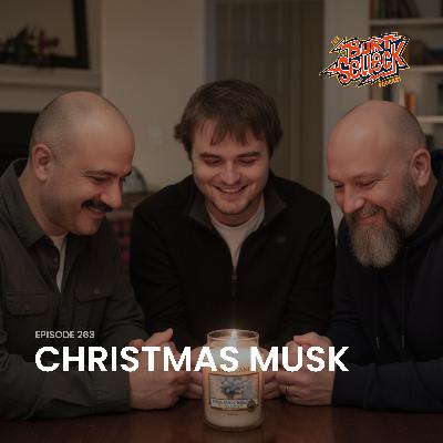 Episode 263 | Christmas Musk Episode 263 | Christmas Musk