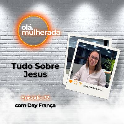 Tudo Sobre Jesus | com Day França